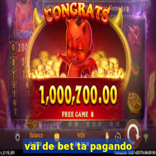 vai de bet ta pagando